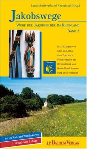 Jakobswege, Bd.2, Von Köln nach Trier: In 13 Etappen von Köln und Bonn über Trier nach Perl/Schengen am Dreiländereck von Deutschland, Luxemburg und Frankreich