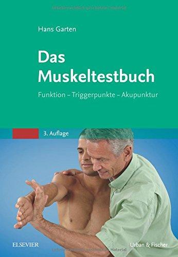 Das Muskeltestbuch: Funktion - Triggerpunkte - Akupunktur