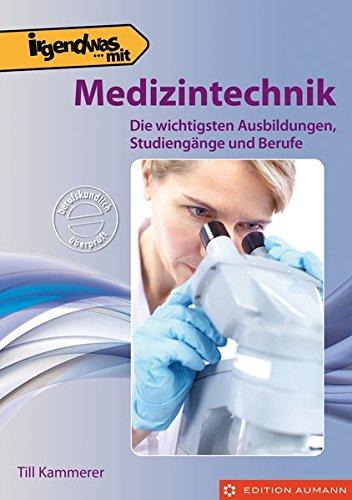 Irgendwas mit Medizintechnik: Die wichtigsten Ausbildungen, Studiengänge und Berufe