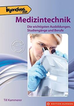 Irgendwas mit Medizintechnik: Die wichtigsten Ausbildungen, Studiengänge und Berufe