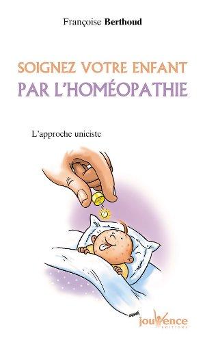 Soignez votre enfant par l'homéopathie : l'approche uniciste