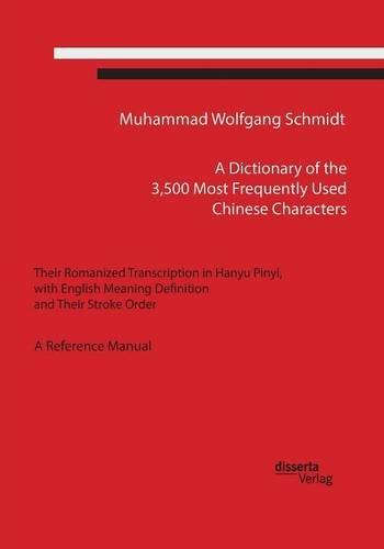 A Dictionary of the 3,500 Most Frequently Used Chinese Characters: Their Romanized Transcription in Hanyu Pinyi, with English Meaning Definition, and Their Stroke Order.  A Reference Manual