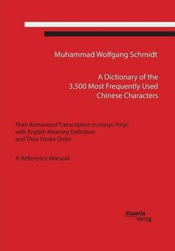 A Dictionary of the 3,500 Most Frequently Used Chinese Characters: Their Romanized Transcription in Hanyu Pinyi, with English Meaning Definition, and Their Stroke Order.  A Reference Manual