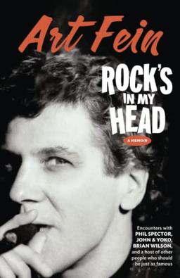 Rock's in My Head: Encounters with Phil Spector, John & Yoko, Brian Wilson, and a host of other people who should be just as famous