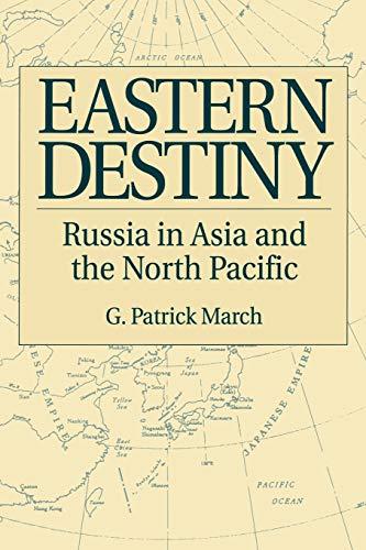 Eastern Destiny: Russia in Asia and the North Pacific