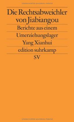 Die Rechtsabweichler von Jiabiangou: Berichte aus einem Umerziehungslager (edition suhrkamp)