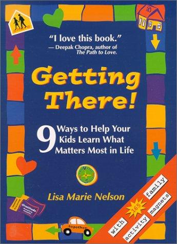 Getting There!: 9 Ways to Help Your Kids Learn What Matters Most in Life with Magnetic Letters: 9 Ways to Enrich Family Spirituality