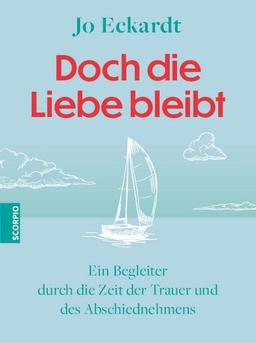 Doch die Liebe bleibt: Ein Begleiter durch die Zeit der Trauer und des Abschiednehmens