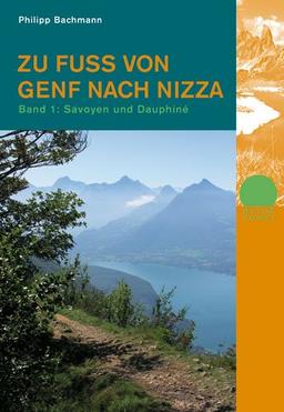 Zu Fuss von Genf nach Nizza 1: Band 1: Savoyen und Dauphinée