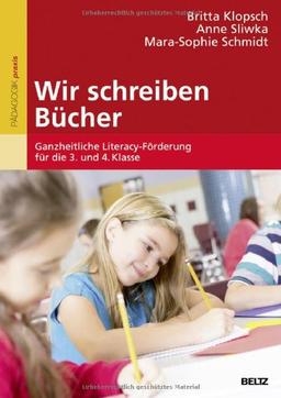 Wir schreiben Bücher: Ganzheitliche Literacy-Förderung für die 3. und 4. Klasse