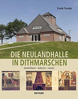 Die Neulandhalle in Dithmarschen: Geschichtsort - Kulturort - Lernort