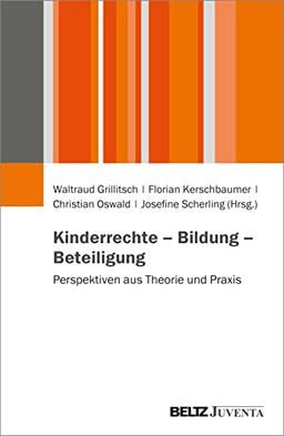 Kinderrechte – Bildung – Beteiligung: Perspektiven aus Theorie und Praxis