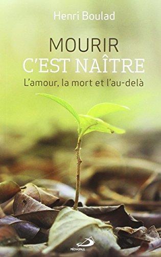 Mourir, c'est naître : L'amour, la mort et l'au-delà