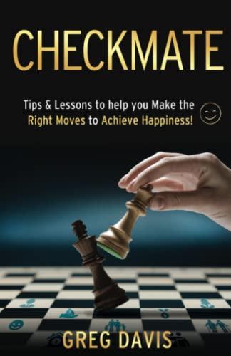 Checkmate: Tips & Lessons to Help You Make the Right Moves to Achieve Happiness!