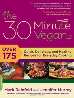 The 30 Minute Vegan: Over 175 Quick, Delicious, and Healthy Recipes for Everyday Cooking: 150 Simple and Delectable Recipes for Optimal Health