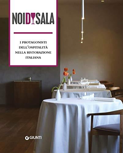 Noi di sala. I protagonisti dell'ospitalità nella ristorazione italiana (Cucina illustrati)