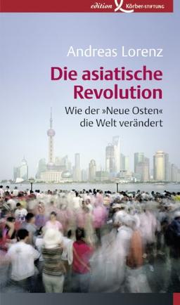 Die asiatische Revolution: Wie der »Neue Osten« die Welt verändert