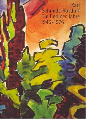 Karl Schmidt-Rottluff: Die Berliner Jahre 1946 - 1976. Katalogbuch zur Ausstellung in Berlin 23.09.2005 - 15.01.2006