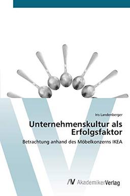 Unternehmenskultur als Erfolgsfaktor: Betrachtung anhand des Möbelkonzerns IKEA