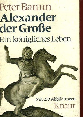 Alexander der Grosse : Ein königliches Leben. -Knaur-Taschenbücher ; 265 [340 S. : 250 Ill. ; 18 cm Softcover/Paperback]