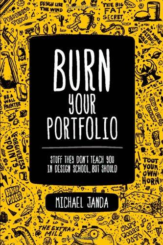 Burn Your Portfolio: Stuff They Don't Teach You in Design School, But Should