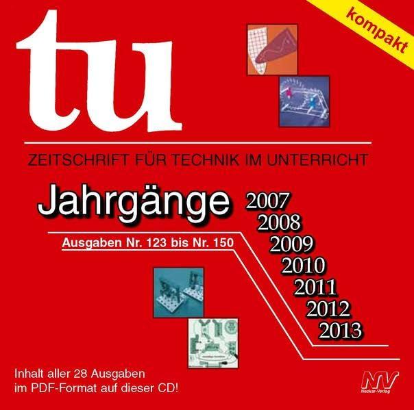 tu Jahrgangs-CD: Jahrgänge 2007–2013: Zeitschrift für Technik im Unterricht. Jahrgänge 2007-2013. Ausgaben Nr. 123 bis Nr. 150