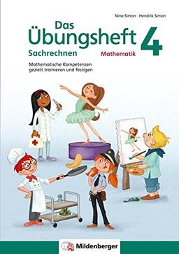 Das Übungsheft Sachrechnen Mathematik 4: Mathematische Kompetenzen gezielt trainieren und festigen