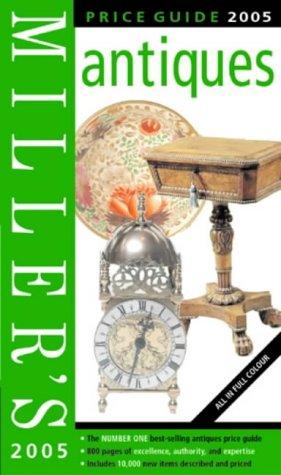 Miller's Antiques Price Guide 2005 (Mitchell Beazley Antiques & Collectables)