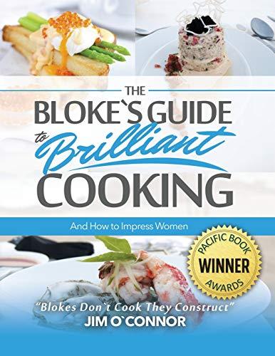 The Bloke's Guide to Brilliant Cooking and How to Impress Women