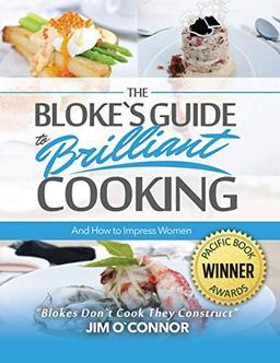 The Bloke's Guide to Brilliant Cooking and How to Impress Women