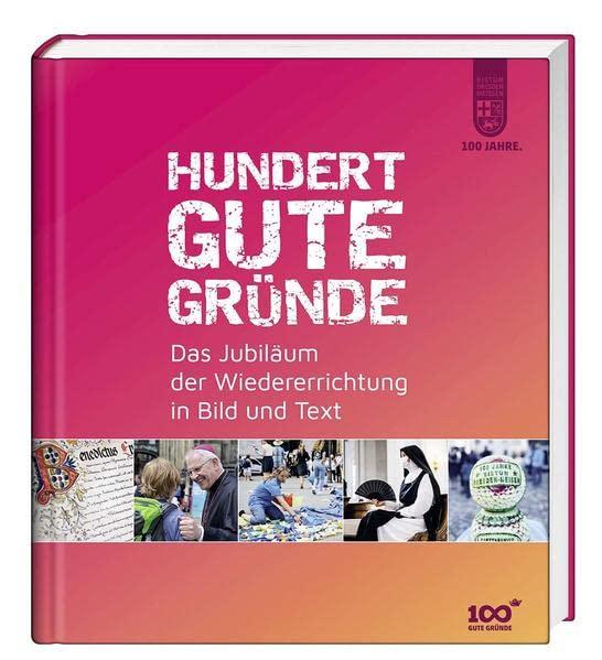 Hundert gute Gründe: Das Jubiläum der Wiedererrichtung des Bistums Dresden-Meißen in Bild und Text