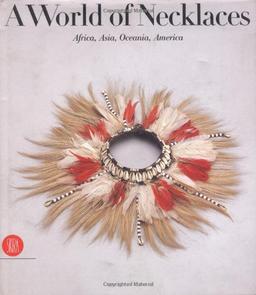 A World of Necklaces: Africa, Asia, Oceania, America: Africa, Asia, Oceania, America from the Ghysels Collection