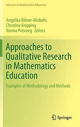 Approaches to Qualitative Research in Mathematics Education: Examples of Methodology and Methods (Advances in Mathematics Education)