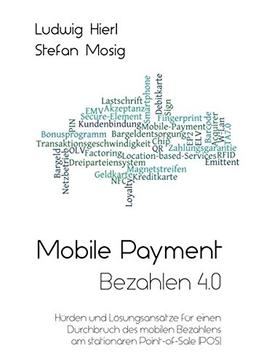 Mobile Payment - Bezahlen 4.0: Hürden und Lösungsansätze für einen Durchbruch des mobilen Bezahlens am stationären Point-of-Sale (POS)