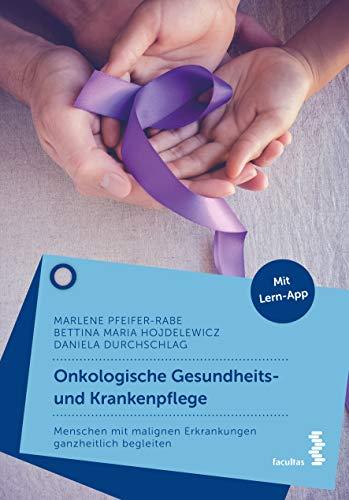 Onkologische Gesundheits- und Krankenpflege: Menschen mit malignen Erkrankungen ganzheitlich begleiten