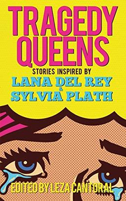 Tragedy Queens: Stories Inspired by Lana Del Rey & Sylvia Plath