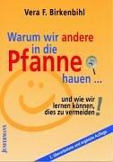 Warum wir andere in die Pfanne hauen...: Und wie wir lernen können, dies zu vermeiden. Denkanstöße für Konflikt-Lösungen