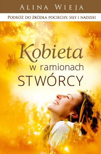 Kobieta w ramionach Stworcy: Podróż do źródła pociechy, siły i nadziei