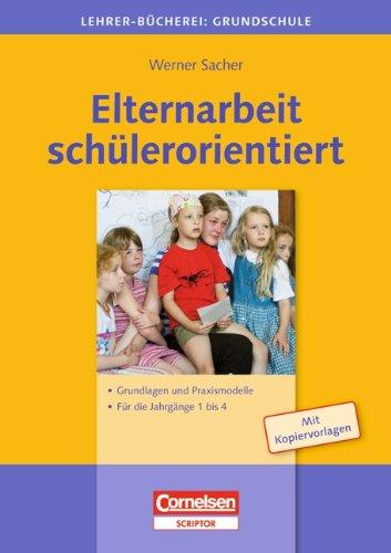 Elternarbeit schülerorientiert: Grundlagen und Praxismodelle - Für die Jahrgänge 1 bis 4. Buch mit Kopiervorlagen: Grundlagen und Praxismodelle als ... Jahrgänge 1 bis 4. Buch mit Kopiervorlagen