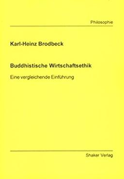 Buddhistische Wirtschaftsethik: Eine vergleichende Einführung (Berichte aus der Philosophie)