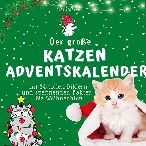 Der grosse Katzen-Adventskalender: mit 24 tollen Bildern und spannenden Fakten bis Weihnachten