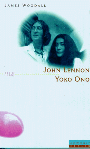 John Lennon und Yoko Ono. Zwei Rebellen - eine Poplegende