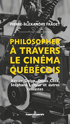 Philosopher à travers le cinéma québécois : Xavier Dolan, Denis Côté, Stéphane Lafleur et autres cinéastes