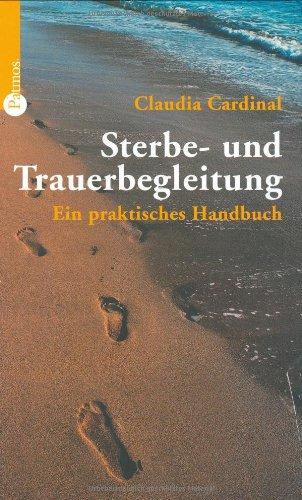 Sterbe- und Trauerbegleitung: Ein praktisches Handbuch