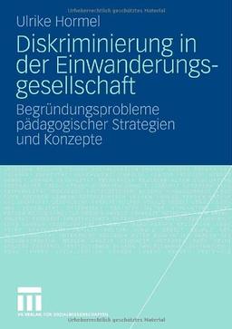 Diskriminierung in der Einwanderungsgesellschaft: Begründungsprobleme pädagogischer Strategien und Konzepte: Begründungsproblemen pädagogischer Strategien und Konzepte