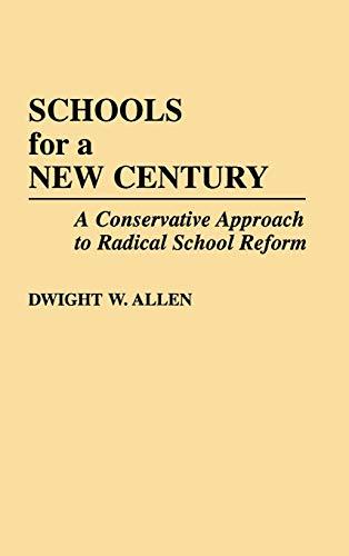 Schools for a New Century: A Conservative Approach to Radical School Reform