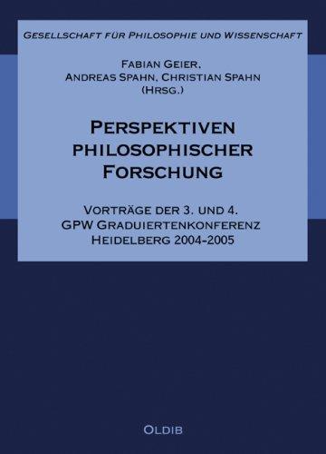 Perspektiven philosophischer Forschung: Vorträge der 3. und 4. GPW Graduiertenkonferenz Heidelberg 2004-2005