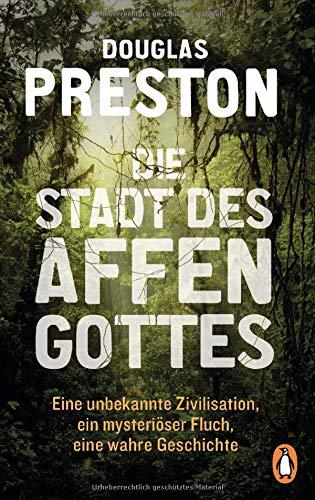 Die Stadt des Affengottes: Eine unbekannte Zivilisation, ein mysteriöser Fluch, eine wahre Geschichte