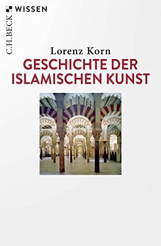 Geschichte der islamischen Kunst (Beck'sche Reihe)