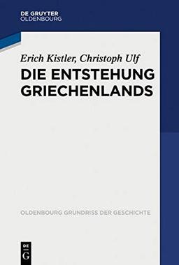 Die Entstehung Griechenlands (Oldenbourg Grundriss der Geschichte, Band 46)